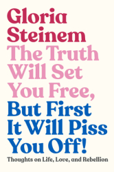 The Truth Will Set You Free But First It Will Piss You Off Thoughts on Life Love and Rebellion - 