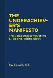 The Underachiever s Manifesto The Guide to Accomplishing Little and Feeling Great Funny Self-Help Bo 