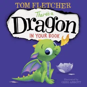 There s a Dragon in Your Book - Tom Fletcher Author 