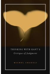 Thinking with Kant s Critique of Judgment - Michel Chaouli Author 