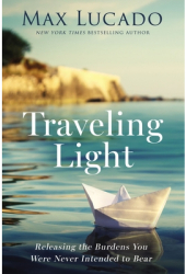 Traveling Light Releasing the Burdens You Were Never Intended to Bear - Max Lucado Author 
