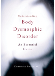 Understanding Body Dysmorphic Disorder An Essential Guide - Katharine A Phillips Author 