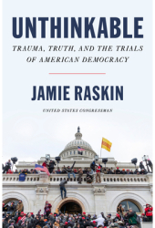 Unthinkable Trauma Truth and the Trials of American Democracy - Jamie Raskin Author 