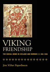 Viking Friendship The Social Bond in Iceland and Norway C 900-1300 - Jon Vidar Sigurdsson Author 
