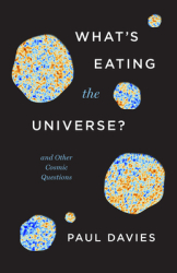 What s Eating the Universe And Other Cosmic Questions - Paul Davies Author 