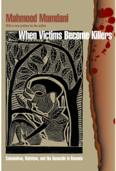 When Victims Become Killers Colonialism Nativism and the Genocide in Rwanda - Mahmood Mamdani Auth 