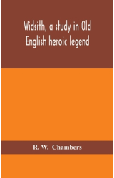 Widsith a study in Old English heroic legend - R W Author 