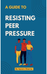 A guide to Resisting Peer Pressure - Apoorv Sharma Author