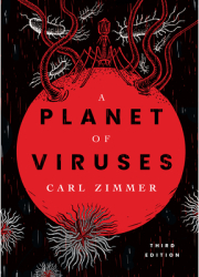 A Planet of Viruses Third Edition - Carl Zimmer Author 