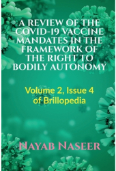 A Review of the Covid-19 Vaccine Mandates in the Framework of the Right to Bodily Autonomy - Nayab Nas 