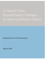 A Tradecraft Primer Structured Analytic Techniques for Improving Intelligence Analysis - United State 
