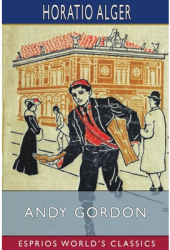 Andy Gordon Esprios Classics or The Fortunes of A Young Janitor - Horatio Alger Author 