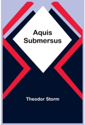Aquis Submersus - Theodor Storm Author 