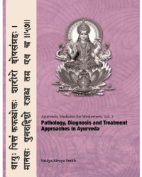 Ayurvedic Medicine for Westerners Pathology Diagnosis in Ayurveda - Vaidya Atreya Smith Author 