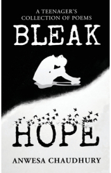 Bleak Hope A Teenager s Collection of Poems - Anwesa Chaudhury Author 