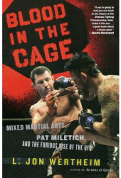 Blood in the Cage Mixed Martial Arts Pat Miletich and the Furious Rise of the UFC - L Jon Wertheim 