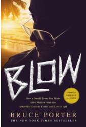 Blow How a Small-Town Boy Made 100 Million with the Medellin Cocaine Cartel and Lost It All - Bruce
