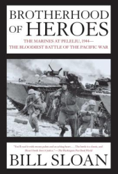 Brotherhood of Heroes The Marines at Peleliu 1944--The Bloodiest Battle of the Pacific War - Bill Sl 