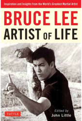 Bruce Lee Artist of Life Inspiration and Insights from the World s Greatest Martial Artist - Bruce Le 