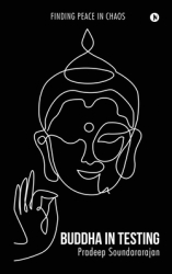 Buddha in Testing Finding Peace in Chaos - Pradeep Soundararajan Author 