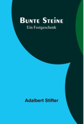 Bunte Steine Ein Festgeschenk - Adalbert Stifter Author 