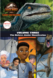 Camp Cretaceous Volume Three The Deluxe Junior Novelization Jurassic World Camp Cretaceous - Stev 