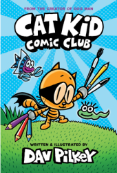 Cat Kid Comic Club From the Creator of Dog Man - Dav Pilkey Author 