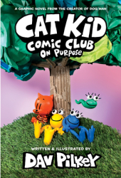 Cat Kid Comic Club On Purpose A Graphic Novel Cat Kid Comic Club 3 From the Creator of Dog Man - 