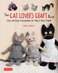 Cat Lover s Craft Book Cute and Easy Accessories for Kitty s Best Friend - Crafty Cat Lovers Author 