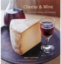 Cheese Wine A Guide to Selecting Pairing and Enjoying - Janet Fletcher 