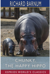 Chunky the Happy Hippo His Many Adventures Esprios Classics Illustrated by Walter S Rogers - Ric 