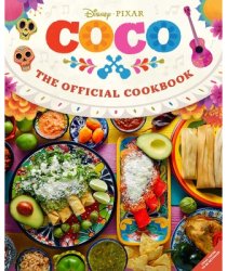 Coco The Official Cookbook - Insight Editions Author 