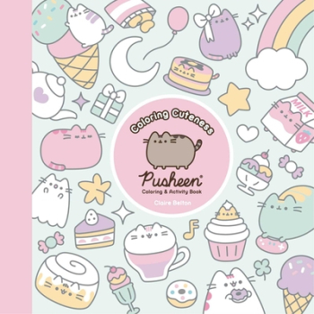 Coloring Cuteness A Pusheen Coloring Activity Book - Claire Belton Author 