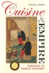 Cuisine and Empire Cooking in World History - Rachel Laudan Author 