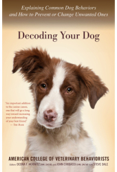 Decoding Your Dog Explaining Common Dog Behaviors and How to Prevent or Change Unwanted Ones - Debra 