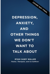 Depression Anxiety and Other Things We Don t Want to Talk about - Ryan Casey Waller Author 