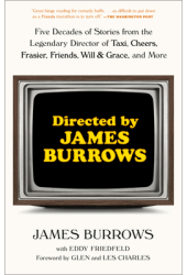 Directed by James Burrows Five Decades of Stories from the Legendary Director of Taxi Cheers Frasie 