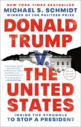 Donald Trump V the United States Inside the Struggle to Stop a President - Michael S Schmidt Autho 