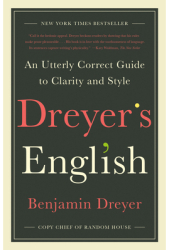 Dreyer s English An Utterly Correct Guide to Clarity and Style - Benjamin Dreyer Author 