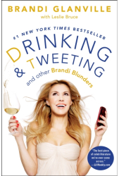 Drinking and Tweeting And Other Brandi Blunders - Brandi Glanville Author 