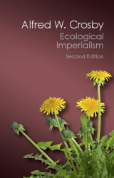 Ecological Imperialism The Biological Expansion of Europe 900-1900 - Alfred W Crosby Author 