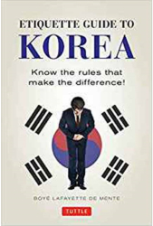 Etiquette Guide to Korea Know the Rules That Make the Difference - Boye Lafayette De Mente Author 