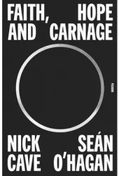 Faith Hope and Carnage - Nick Cave Author 
