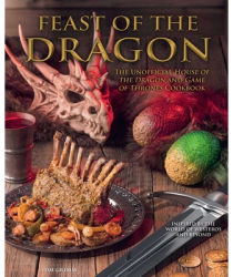 Feast of the Dragon Cookbook The Unofficial House of the Dragon and Game of Thrones Cookbook - Tom Gr
