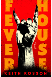 Fever House - Keith Rosson Author 