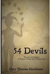 Fifty-Four Devils The Art Folklore of Fortune-Telling with Playing Cards - Cory Thomas Hutcheson A 