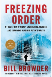 Freezing Order A True Story of Money Laundering Murder and Surviving Vladimir Putin s Wrath - Bill 
