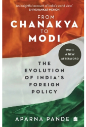 From Chanakya to Modi Evolution of India s Foreign Policy - Aparna Pande Author 