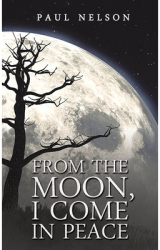 From the Moon I Come in Peace - Paul Nelson Author 