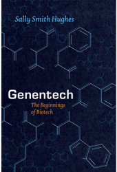 Genentech The Beginnings of Biotech - Sally Smith Hughes Author 